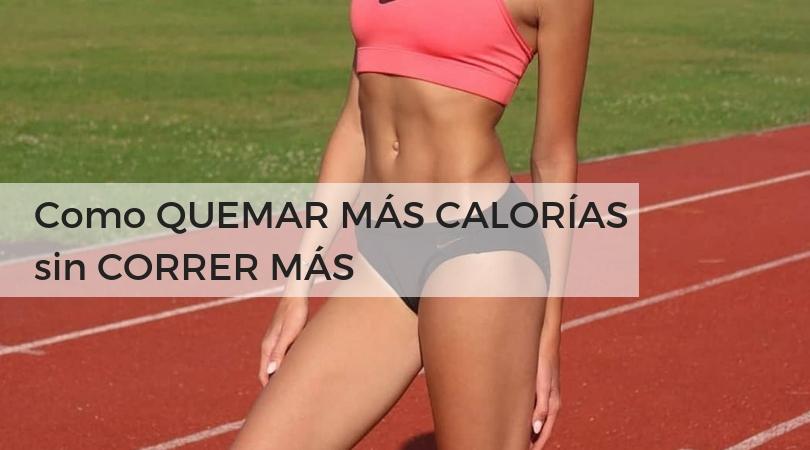 como quemar mas calorias sin correr mas